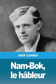 Nam-Bok le h?bleur Version int?grale【電子書籍】[ Jack London ]