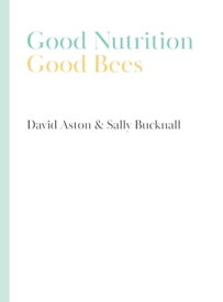 Good Nutrition - Good Bees【電子書籍】[ David Aston ]
