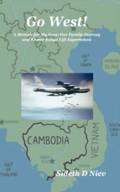 Go West! A Memoir for My Sons: Our Family Journey and Khmer Rouge Life Experiences【電子書籍】[ Sideth Niev ]