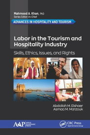Labor in the Tourism and Hospitality Industry Skills, Ethics, Issues, and Rights【電子書籍】[ Abdallah M. Elshaer ]