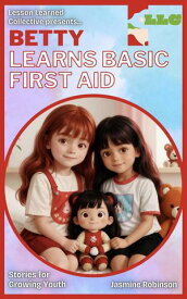 Betty Learns Basic First Aid Big Lessons for Little Lives【電子書籍】[ Jasmine Robinson ]