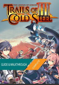 The Legend of Heroes Trails of Cold Steel III: The Complete Guide & Walkthrough【電子書籍】[ Tam Ha ]