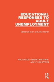 Educational Responses to Adult Unemployment【電子書籍】[ Barbara Senior ]