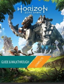 Horizon Zero Dawn: The Complete Guide & Walkthrough【電子書籍】[ Tam Ha ]