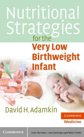 Nutritional Strategies for the Very Low Birthweight Infant【電子書籍】[ David H. Adamkin, MD ]