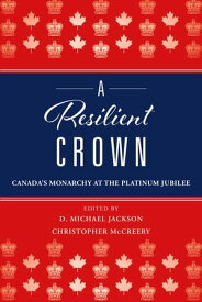 A Resilient Crown Canada's Monarchy at the Platinum Jubilee【電子書籍】