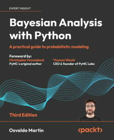 Bayesian Analysis with Python A practical guide to probabilistic modeling【電子書籍】[ Osvaldo Martin ]