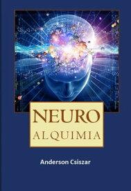Neuro Alquimia【電子書籍】[ Anderson Csiszar ]