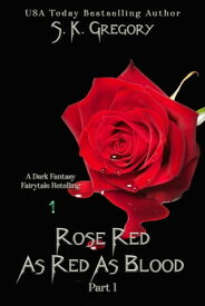 Rose Red: As Red As Blood Dark Fantasy Fairytale Retellings, #1【電子書籍】[ S. K. Gregory ]