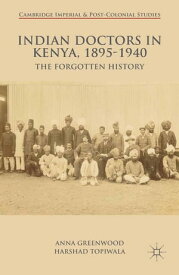 Indian Doctors in Kenya, 1895-1940 The Forgotten History【電子書籍】[ A. Greenwood ]