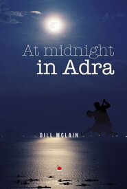 At midnight in Adra【電子書籍】[ Dill McLain ]