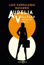 Aurelia Villalba. Abogada de familia【電子書籍】[ Luis Zarraluqui Navarro ]