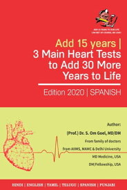Add 15 Years | 3 Main Heart Tests to Add 30 More Years to Life Spend 12K Every 5 Years From Age 30 Onwards | Anticipate the Risk of Sudden Heart Attack | Add 30 Years to Life (Spanish) (Espa?ola)【電子書籍】[ Dr. S. Om Goel (MD/DM USA) ]