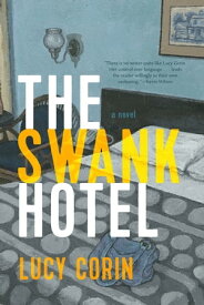 The Swank Hotel A Novel【電子書籍】[ Lucy Corin ]