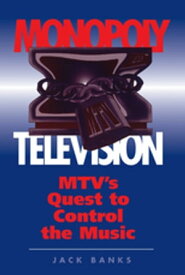 Monopoly Television Mtv's Quest To Control The Music【電子書籍】[ Jack Banks ]