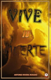 Vive tu muerte【電子書籍】[ Antonio Rivera Rosado ]