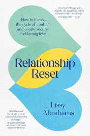 Relationship Reset How to break the cycle of conflict and create secure and lasting love【電子書籍】[ Lissy Abrahams ]