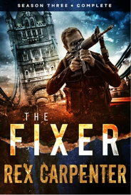 The Fixer, Season 3: Complete A JC Bannister Serial Thriller【電子書籍】[ Rex Carpenter ]