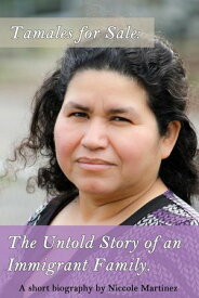 Tamales for Sale: The Untold Story of an Immigrant Family【電子書籍】[ Niccole Martinez ]