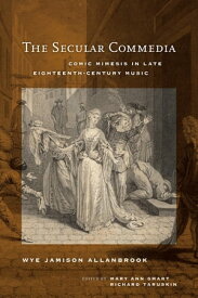 The Secular Commedia Comic Mimesis in Late Eighteenth-Century Music【電子書籍】[ Wye Jamison Allanbrook ]