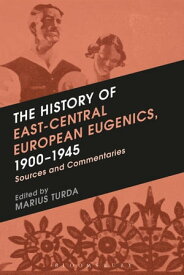 The History of East-Central European Eugenics, 1900-1945 Sources and Commentaries【電子書籍】