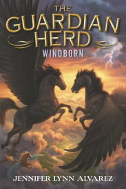 The Guardian Herd: Windborn【電子書籍】[ Jennifer Lynn Alvarez ]