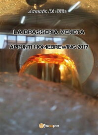 La Brasseria Veneta - Appunti di Homebrewing 2017【電子書籍】[ Antonio Di Gilio ]