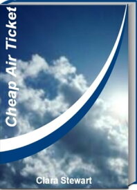 Cheap Air Ticket The Best Air Travel Reference Guide to Airlines of North America, Budget Airline, Charter Planes【電子書籍】[ Clara Stewart ]