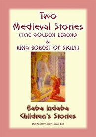 TWO MEDIEVAL STORIES - THE GOLDEN LEGEND and KING ROBERT OF SICILY Baba Indaba Children's Stories - Issue 133【電子書籍】[ Anon E Mouse ]