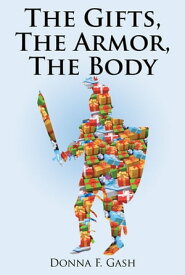 The Gifts, The Armor, The Body【電子書籍】[ Donna F. Gash ]