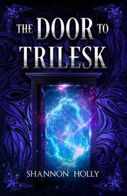 The Door to Trilesk【電子書籍】[ Shannon Holly ]