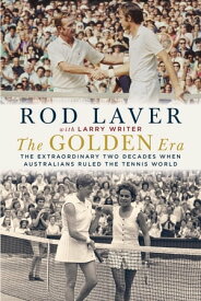The Golden Era The extraordinary two decades when Australians ruled the tennis world【電子書籍】[ Rod Laver ]