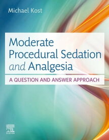 Moderate Procedural Sedation and Analgesia A Question and Answer Approach【電子書籍】[ Michael Kost, DNP, CRNA, CHSE ]