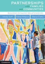 Partnerships with Families and Communities Building Dynamic Relationships【電子書籍】[ Wendy Goff ]