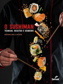 O sushiman: t?cnicas, receitas e segredos【電子書籍】[ Ronaldo Cat?o ]