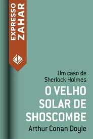 O velho solar de Shoscombe Um caso de Sherlock Holmes【電子書籍】[ Arthur Conan Doyle ]