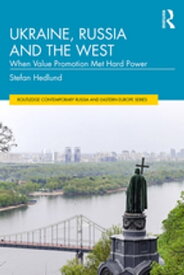 Ukraine, Russia and the West When Value Promotion Met Hard Power【電子書籍】[ Stefan Hedlund ]