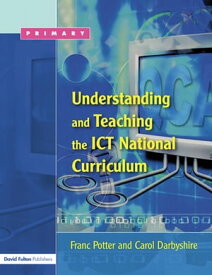 Understanding and Teaching the ICT National Curriculum【電子書籍】[ Franc Potter ]