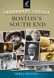 Legendary Locals of Boston's South End【電子書籍】[ Hope J. Shannon ]