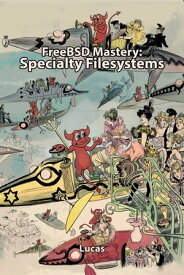 FreeBSD Mastery: Specialty Filesystems【電子書籍】[ Michael W. Lucas ]