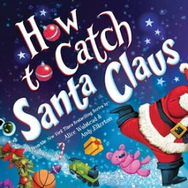 How to Catch Santa Claus【電子書籍】[ Alice Walstead ]