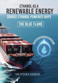 ETHANOL AS A RENEWABLE ENERGY SOURCE ETHANOL POWERED SHIP ADVANTAGES, CHALLENGES AND DIFFICULTIES【電子書籍】[ Mustafa Nejem ]