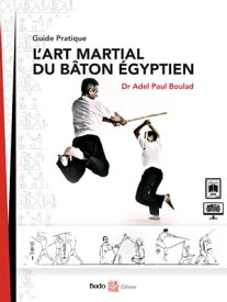 L'Art Martial du B?ton ?gyptien【電子書籍】[ Adel Paul Boulad ]