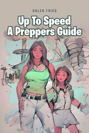 Up To Speed A Preppers Guide【電子書籍】[ Galen Fries ]