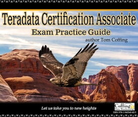 Teradata Certification Associate Exam Practice Guide【電子書籍】[ Tom Coffing ]
