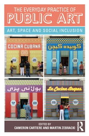 The Everyday Practice of Public Art Art, Space, and Social Inclusion【電子書籍】