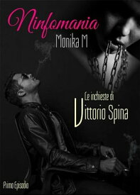 Ninfomania Le inchieste di Vittorio Spina【電子書籍】[ Monika M ]