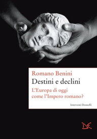 Destini e declini【電子書籍】[ Romano Benini ]