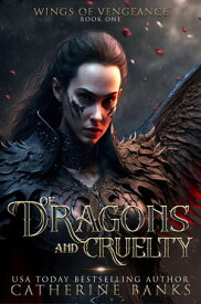 Of Dragons and Cruelty Wings of Vengeance, #1【電子書籍】[ Catherine Banks ]