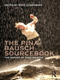 The Pina Bausch Sourcebook The Making of Tanztheater【電子書籍】